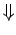 $\Downarrow$